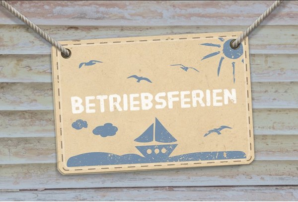 Betriebsferien vom 05.08 bis 10.08.19